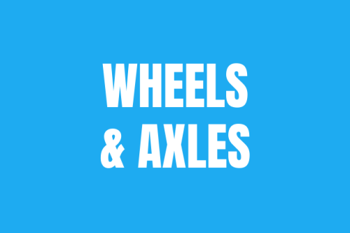 WHEELS & AXLES